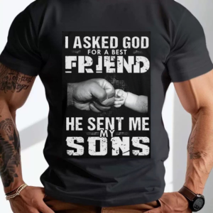 I Asked God For A Friend He Sent Me My Sons Fist Print Father Son Gift Casual Men T-Shirt
