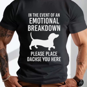 Funny Emotional Breakdown Dachshund Slogan Graphic Men Humor Casual Daily Crew Neck Short Sleeve Tee