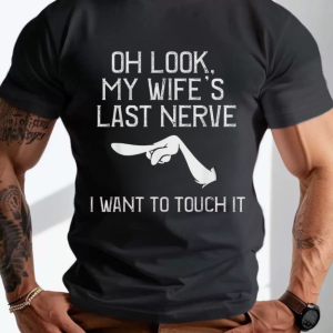 Oh Look My Wife’s Last Nerve I Want To Touch It Funny Husband Slogan Casual Graphic T-Shirt